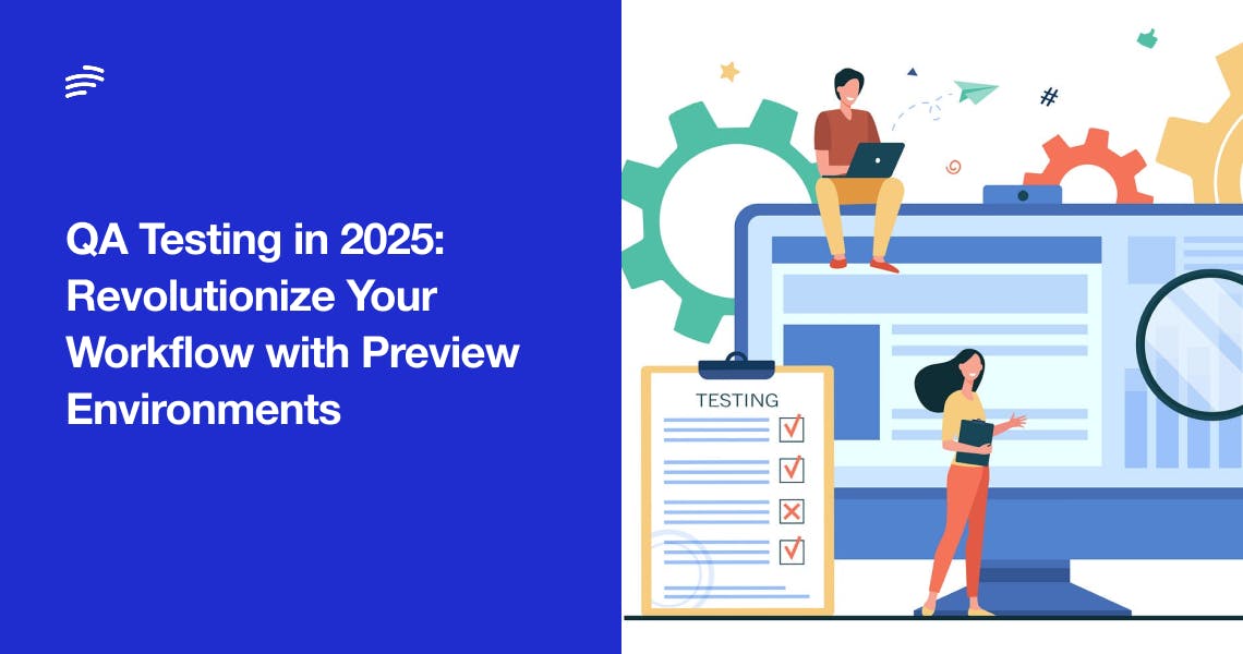 QA Testing in 2026: Revolutionize Your Workflow with Preview Environments