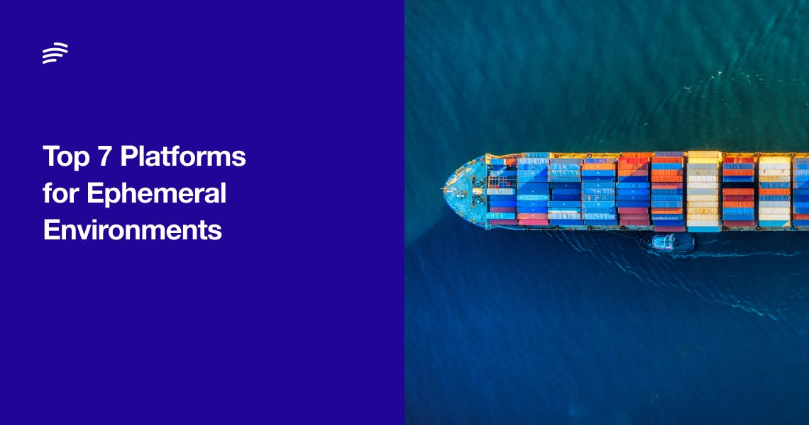 Top 7 Platforms for Ephemeral Environments (March 2026 Edition)
